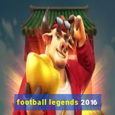 football legends 2016